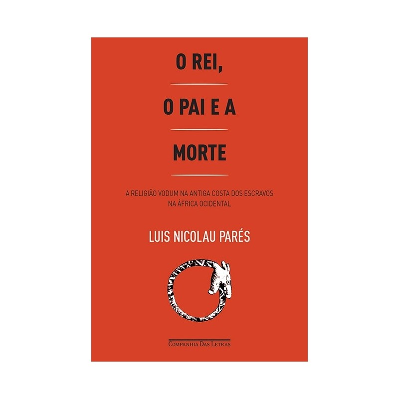 O Rei, O Pai E A Morte - Luis Nicolau Parés