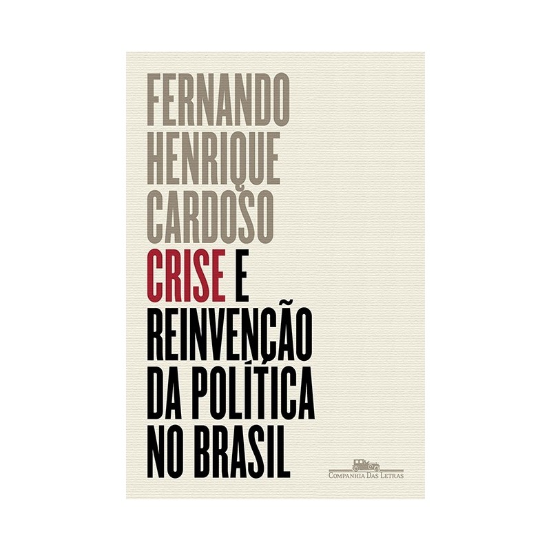 Crise E Reinvenção Da Política No Brasil - Fernando Henrique Cardoso Com Miguel Darcy De Oliveira E