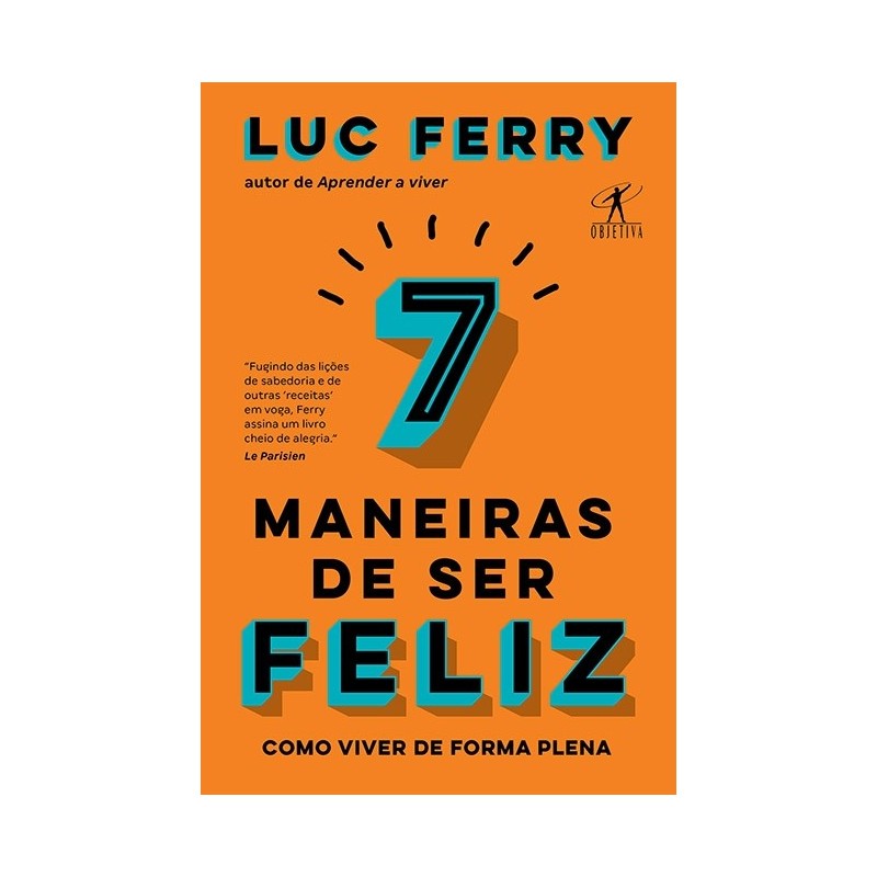 7 Maneiras De Ser Feliz - Luc Ferry