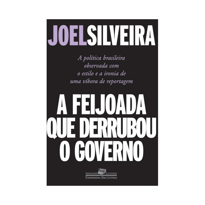 A Feijoada Que Derrubou O Governo - Joel Silveira