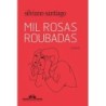 Mil Rosas Roubadas - Silviano Santiago