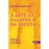 A Arte Da Palavra E Da Escuta - Regina Machado