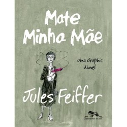 Mate Minha Mãe - Jules Feiffer