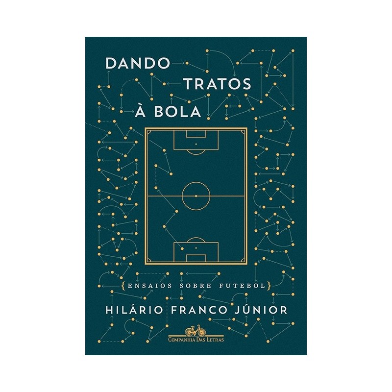 Dando Tratos À Bola - Ensaios Sobre Futebol - Hilário Franco Júnior