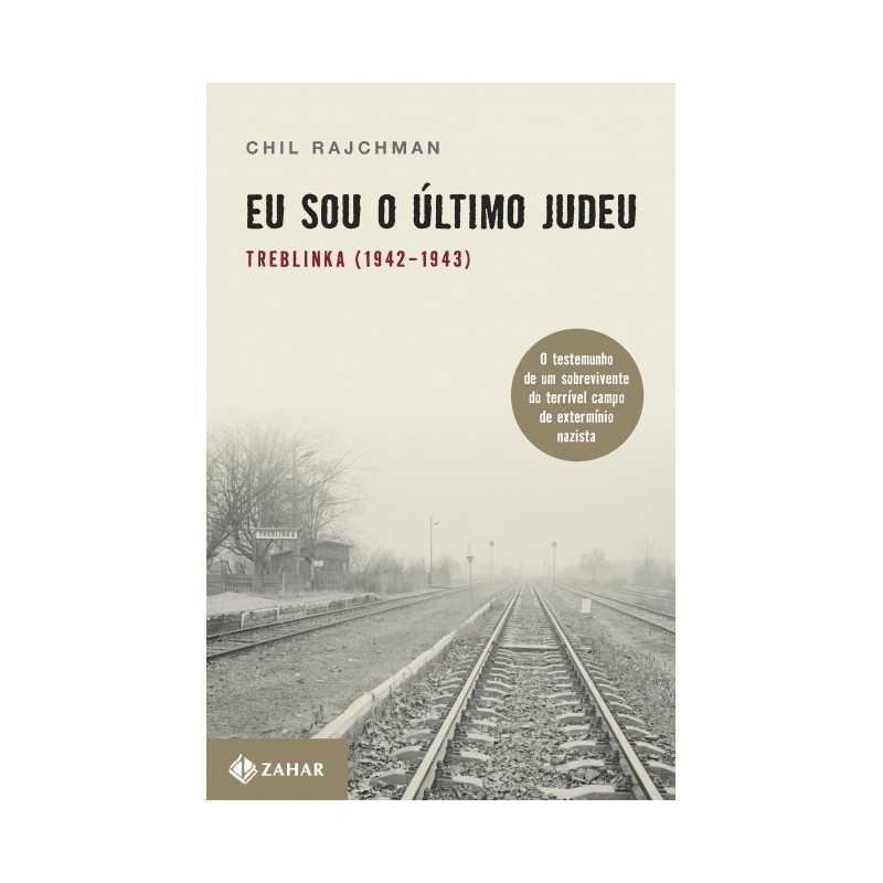 Eu Sou O Ultimo Judeu: Treblinka (1942-1943) - Chil Rajchman