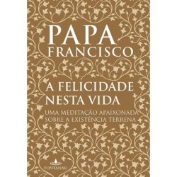 A Felicidade Nesta Vida -...