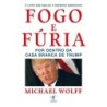 Fogo E Fúria - Michael Wolff