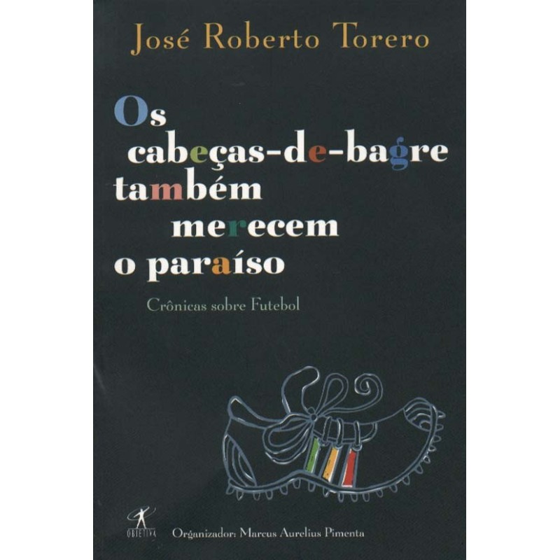 Os Cabeças-de-bagre Também Merecem O Paraíso - José Roberto Torero