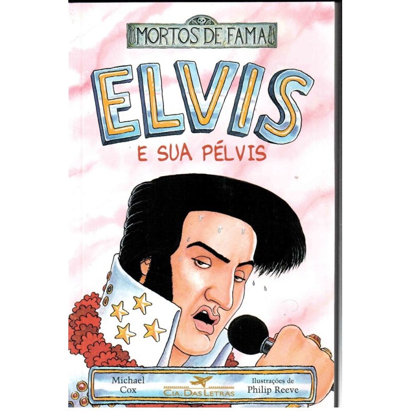 Elvis E Sua Pélvis - Michael Cox/philip Reeve