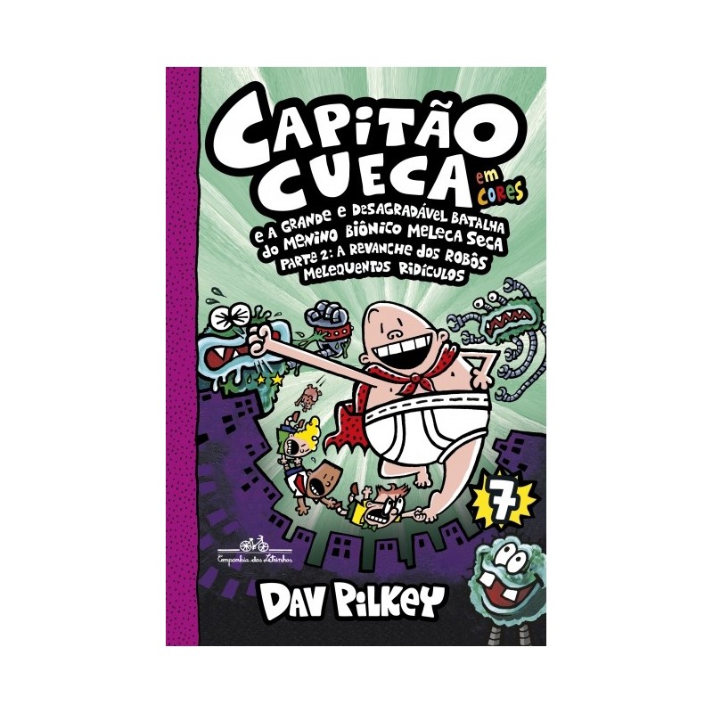 Capitao Cueca Vol 7 - E A Grande E Desagradavel Batalha Do Menino Bionico Meleca Seca - Em Cores! -