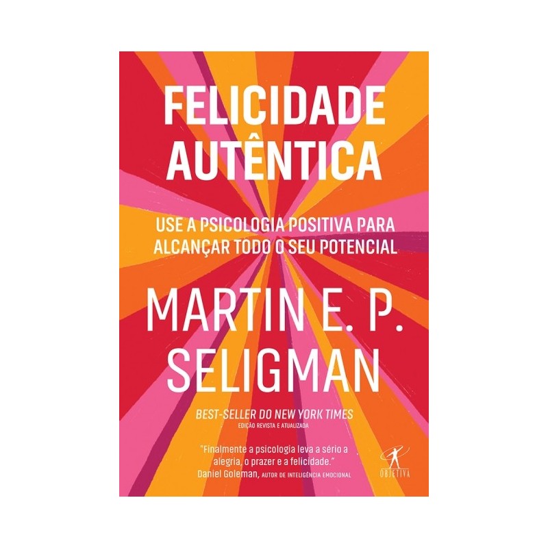 Felicidade Autêntica (nova Edição) - Martin E. P. Seligman