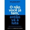 O Não Você Já Tem, Então Vá À Luta - Wilson Poit