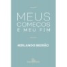 Meus Começos E Meu Fim - Nirlando Beirão