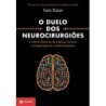 Duelo Dos Neurocirurgioes, O - Sam Kean