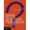 Sera Que Sou Feminista? - Alma Guillermoprieto