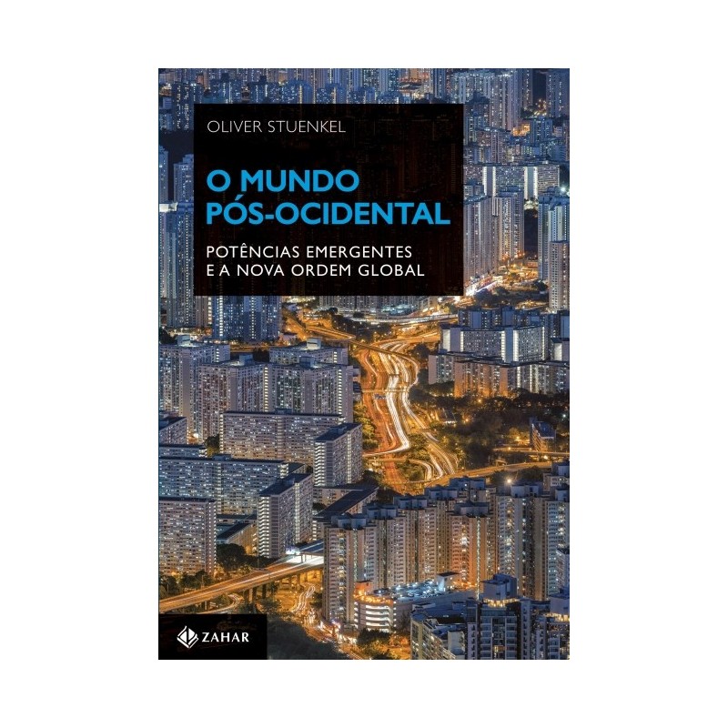 O Mundo Pos-ocidental - Oliver Stuenkel