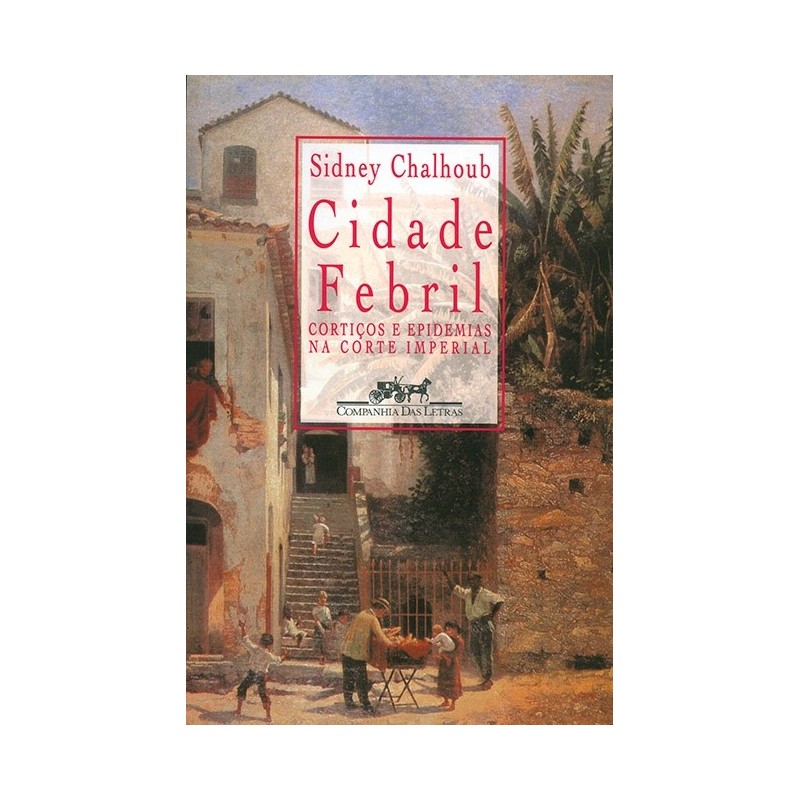 Cidade Febril - Sidney Chalhoub