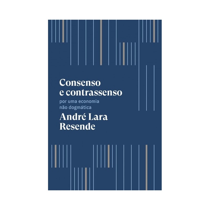 Consenso E Contrassenso - André Lara Resende