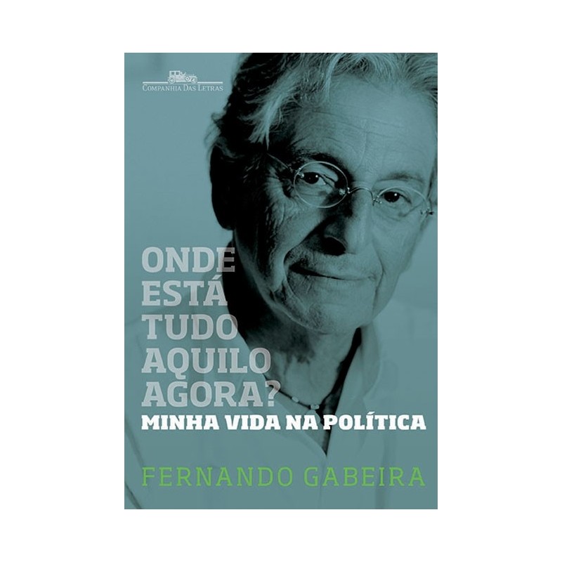 Onde Está Tudo Aquilo Agora? - Fernando Gabeira