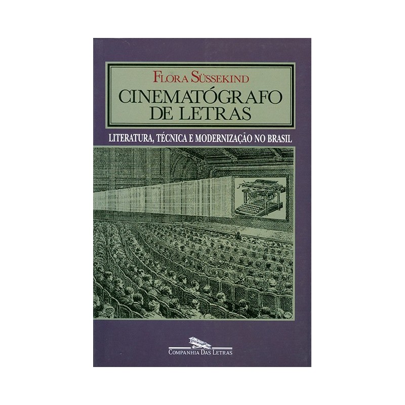 Cinematógrafo De Letras - Flora Süssekind