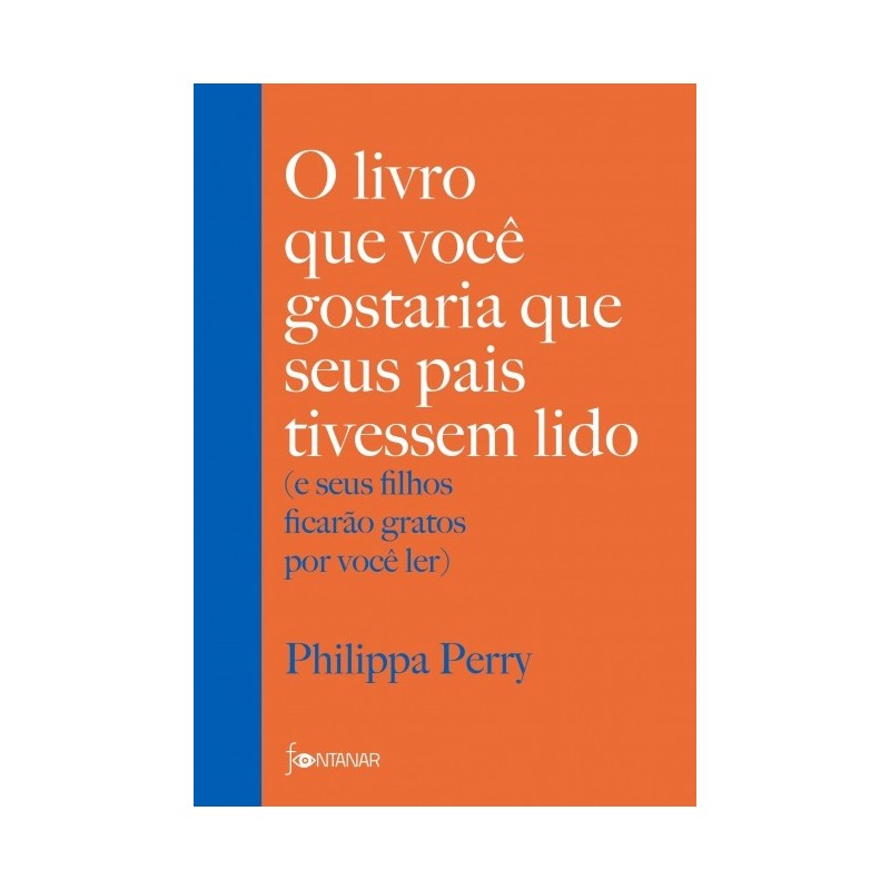 Livro Que Voce Gostaria Que Seus Pais Tivessem Lido, O - Philippa Perry