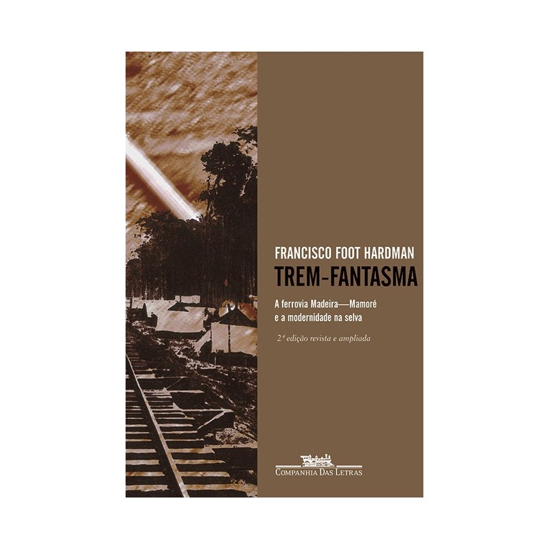 Trem-fantasma - Francisco Foot Hardman