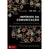 Imperios Da Comunicacao - Tim Wu