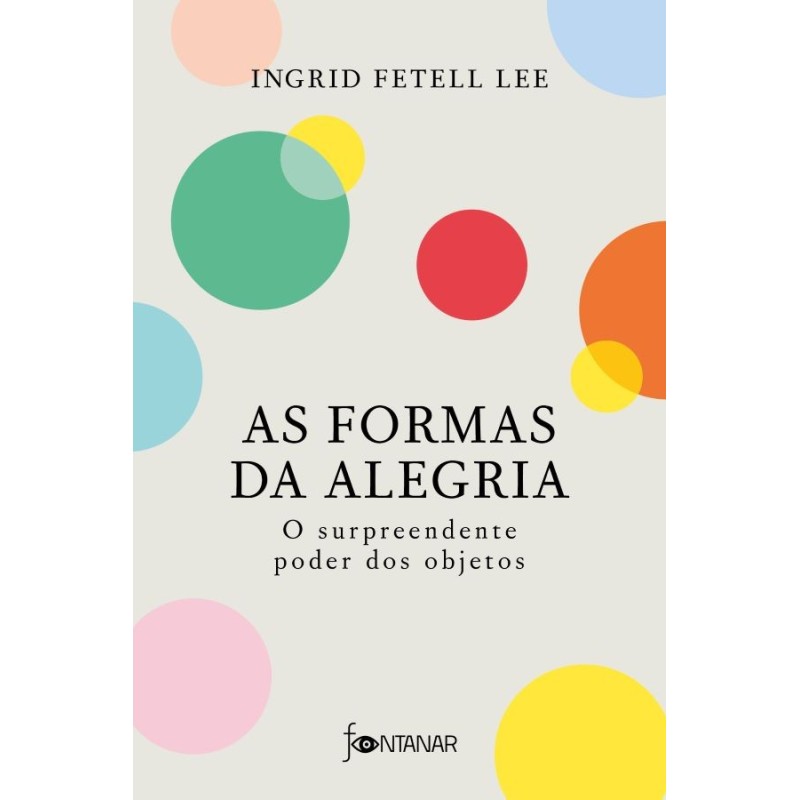 Formas Da Alegria, As - Ingrid Fetell Lee