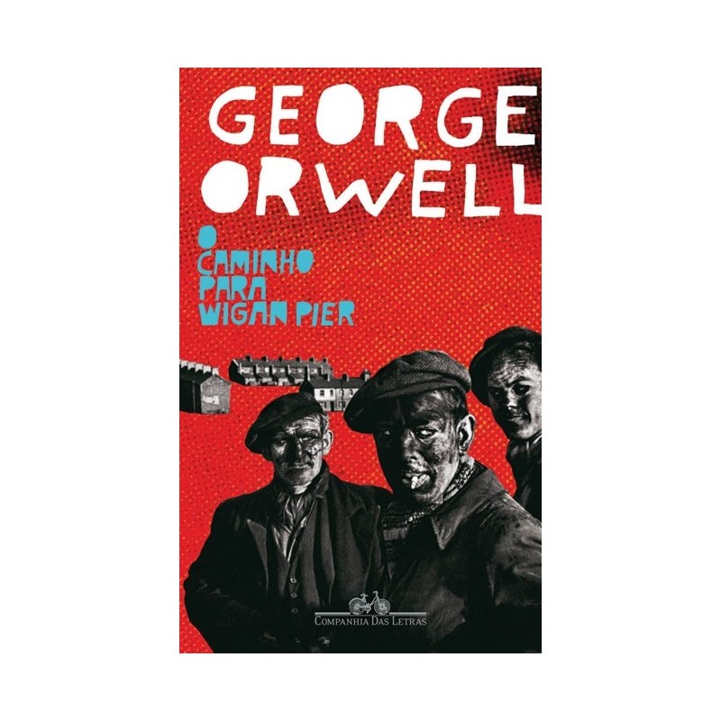 O Caminho Para Wigan Pier - George Orwell