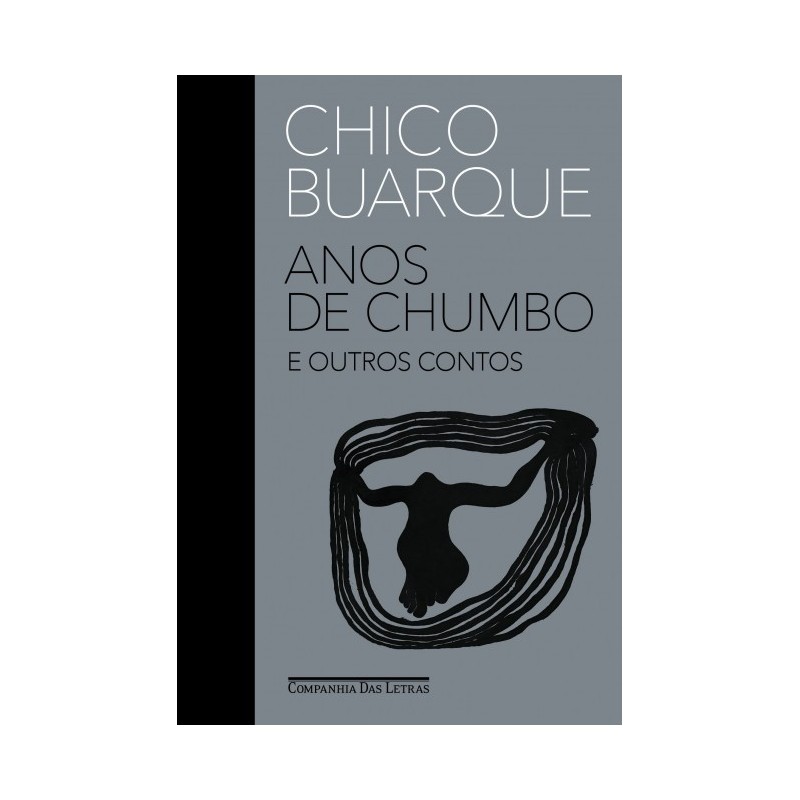 Anos De Chumbo E Outros Contos - Buarque, Chico