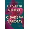 Cidade Das Garotas - Elizabeth Gilbert