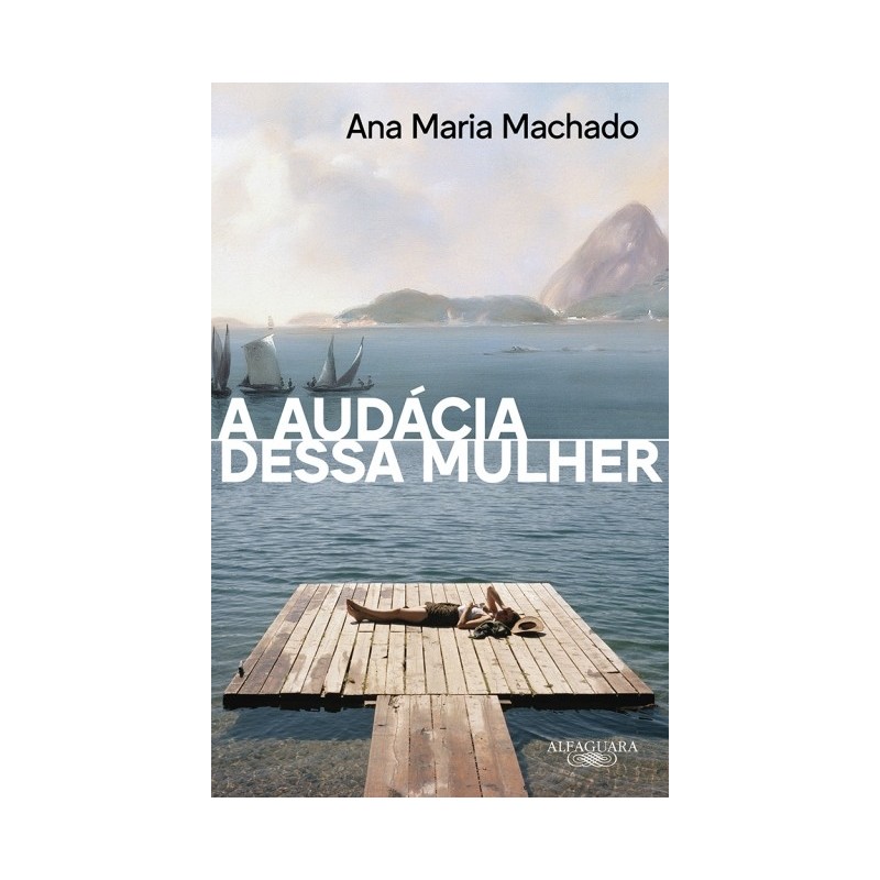 A Audácia Dessa Mulher (nova Edição) - Ana Maria Machado