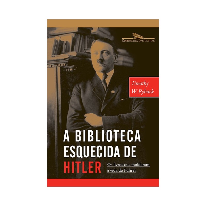 A Biblioteca Esquecida De Hitler - Timothy W. Ryback