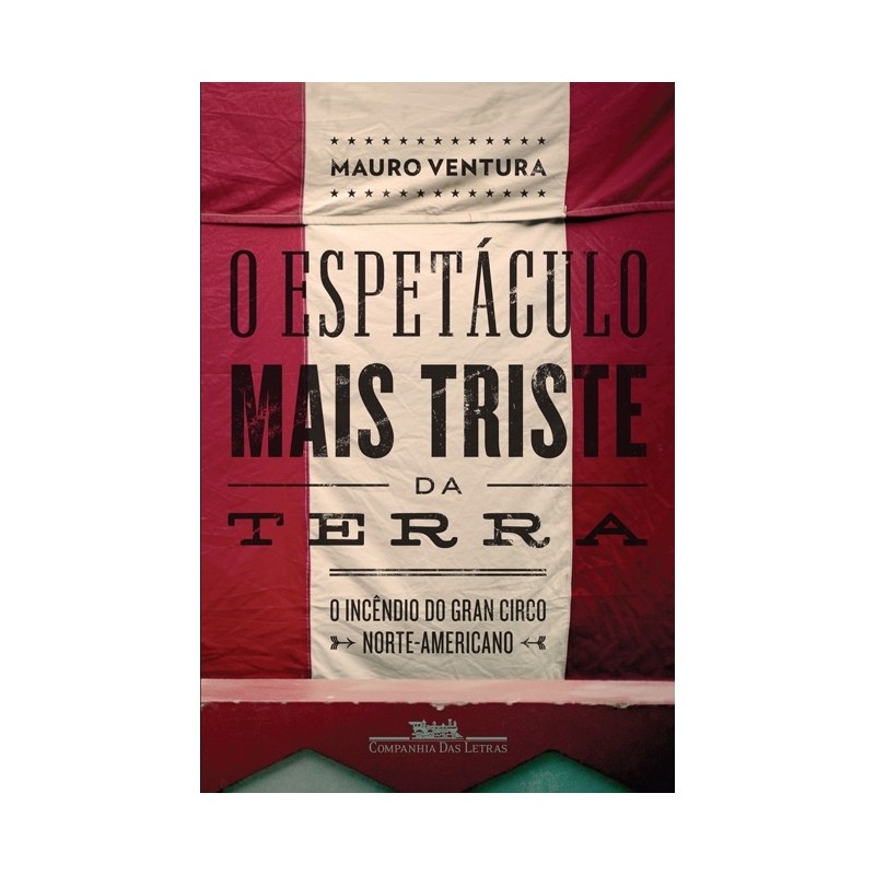 O Espetáculo Mais Triste Da Terra - Mauro Ventura