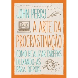 A Arte Da Procrastinação -...