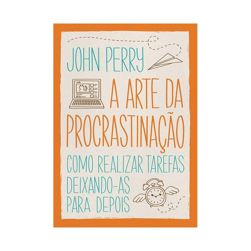 A Arte Da Procrastinação - John Perry