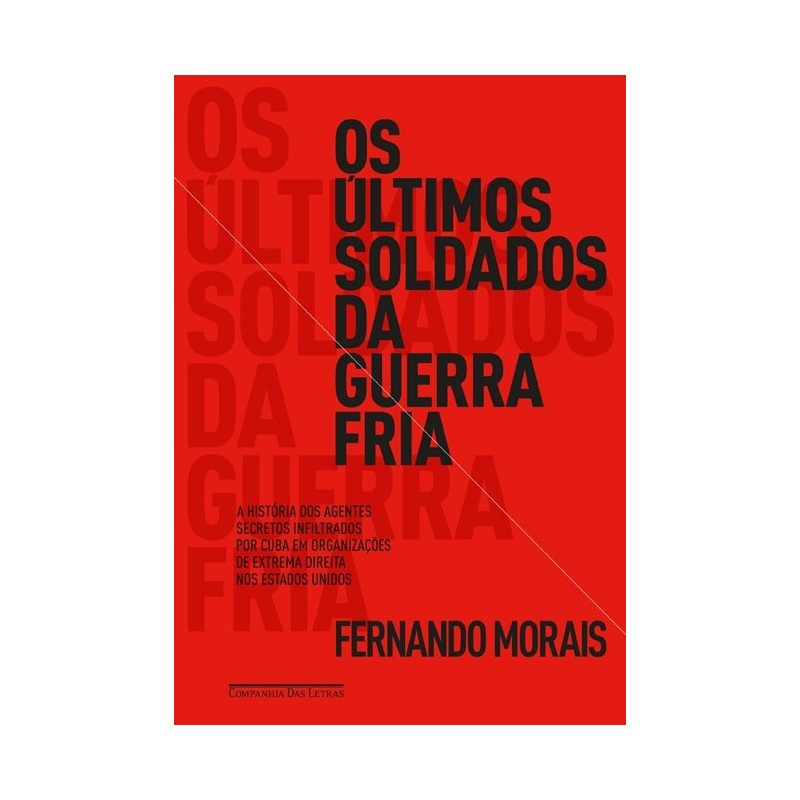 Os Últimos Soldados Da Guerra Fria - Fernando Morais