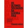 Os Últimos Soldados Da Guerra Fria - Fernando Morais