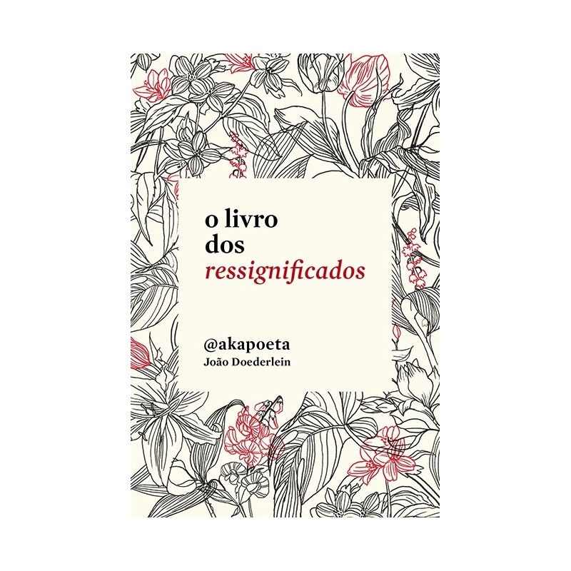 O Livro Dos Ressignificados - @akapoeta (joão Doederlein)