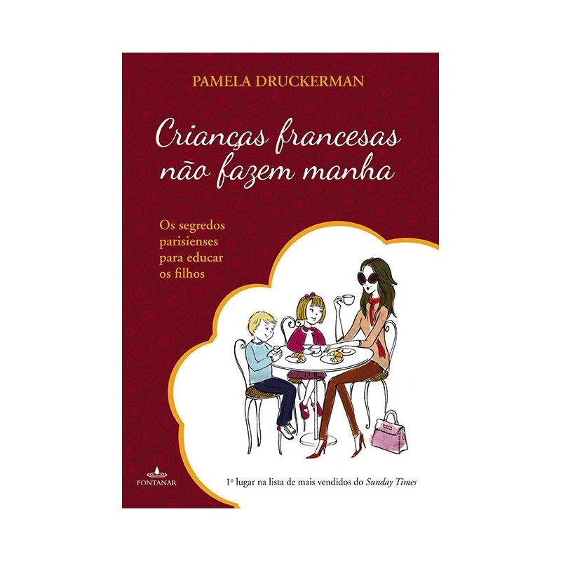 Crianças Francesas Não Fazem Manha - Pamela Druckerman