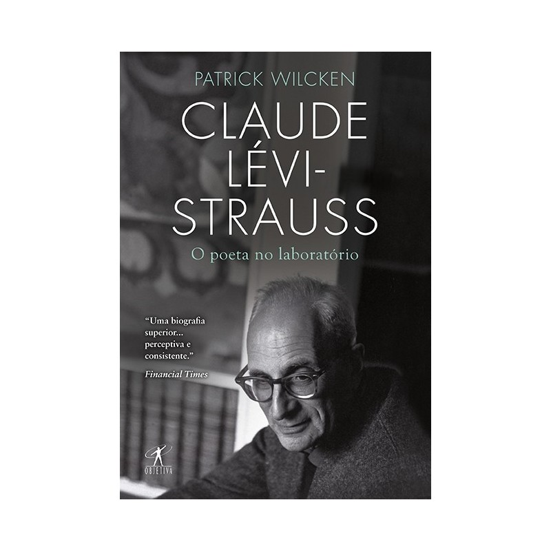 Claude Lévi-strauss - O Poeta No Laboratório - Patrick Wilcken