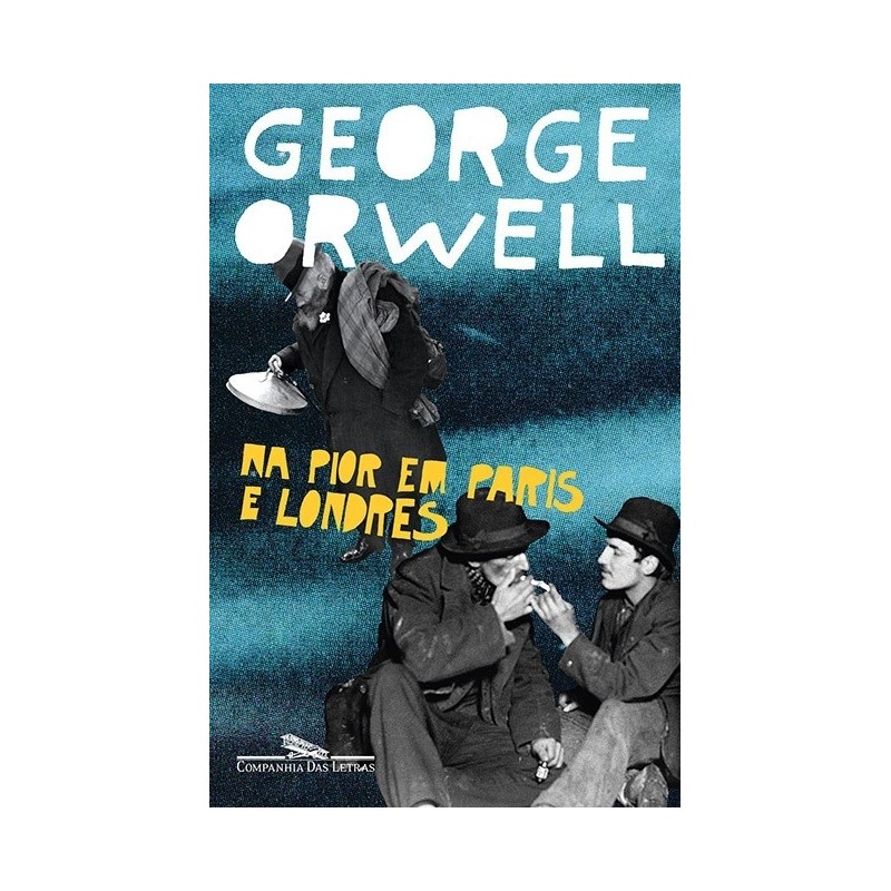 Na Pior Em Paris E Londres - George Orwell