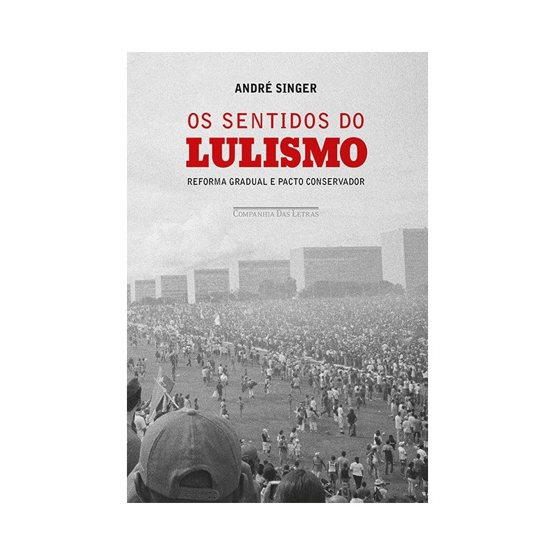 Os Sentidos Do Lulismo - André Singer