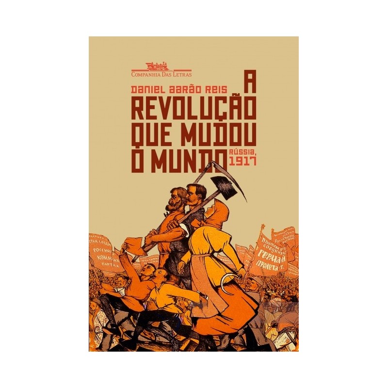 A Revolução Que Mudou O Mundo - Rússia, 1917 - Daniel Aarão Reis